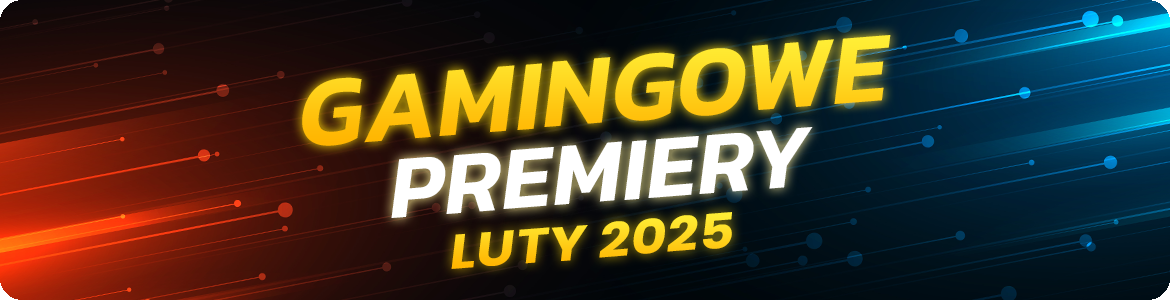 Premiery gamingowe Luty 2025
