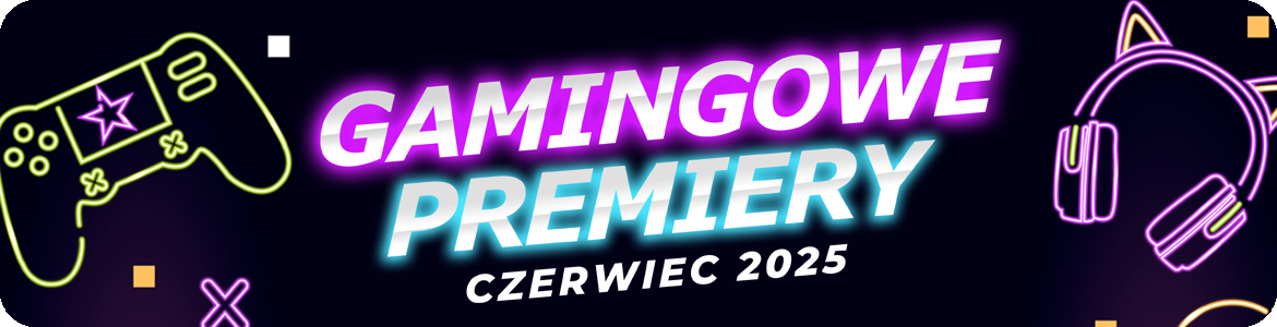Premiery gamingowe Czerwiec 2025 Premiery gamingowe Czerwiec 2025